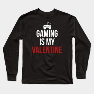 Gaming is my valentine Long Sleeve T-Shirt